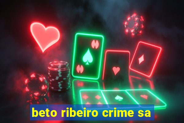 beto ribeiro crime sa